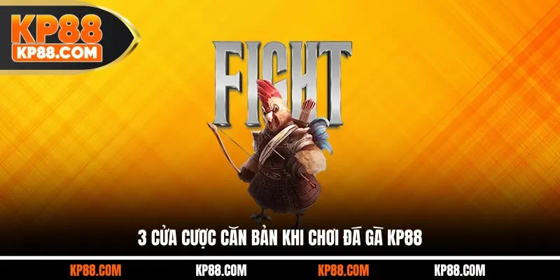 3 cửa cược căn bản khi chơi đá gà KP88