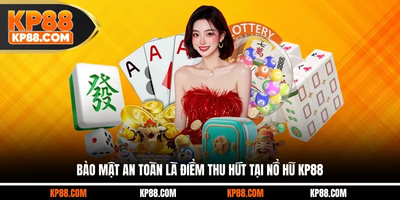 Bảo mật an toàn là điểm thu hút tại nổ hũ KP88