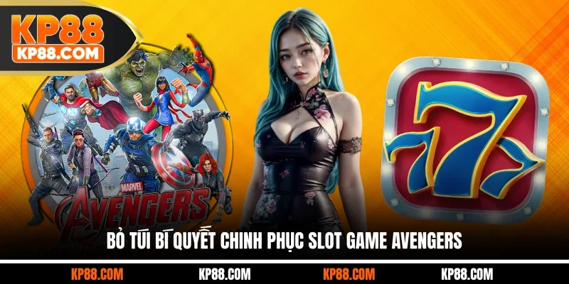 Bỏ túi bí quyết chinh phục slot game Avengers