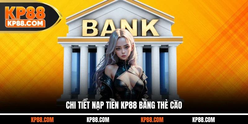 Chi tiết nạp tiền KP88 bằng thẻ cào