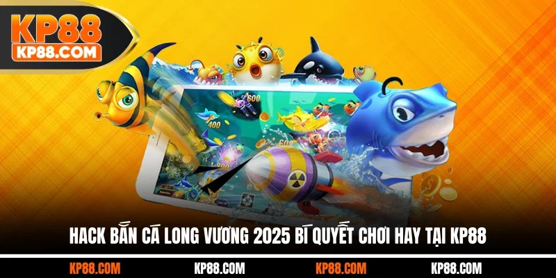 Hack Bắn Cá Long Vương 2025