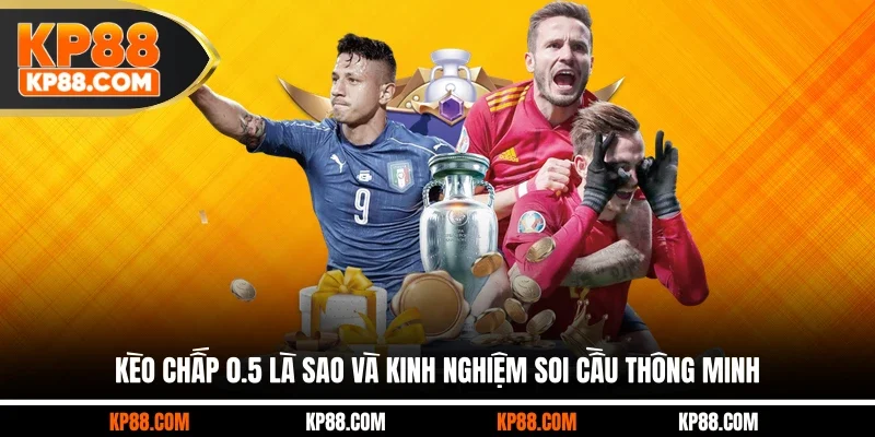 Kèo Chấp 0.5 Là Sao