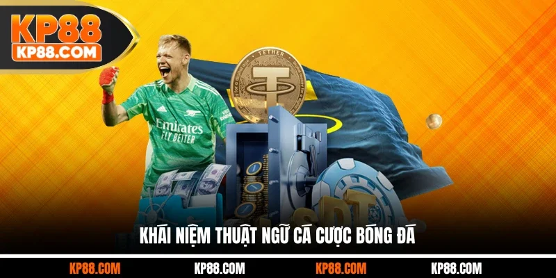 Khái niệm thuật ngữ cá cược bóng đá