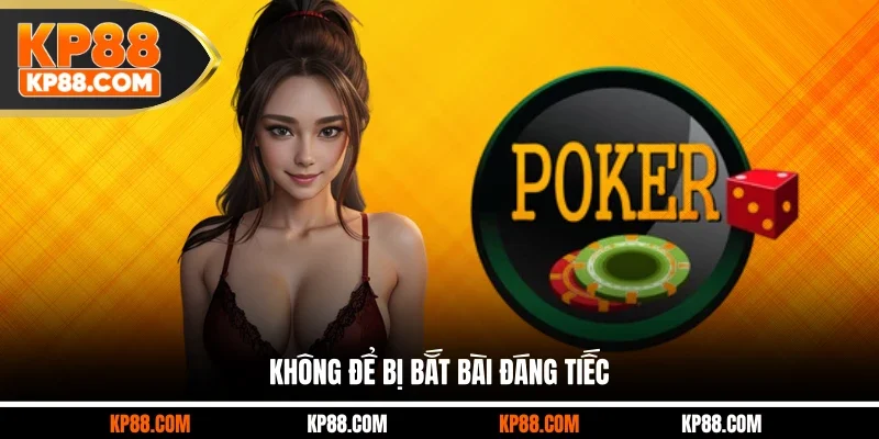 Không để bị bắt bài đáng tiếc