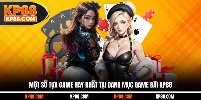 Một số tựa game hay nhất tại danh mục game bài KP88