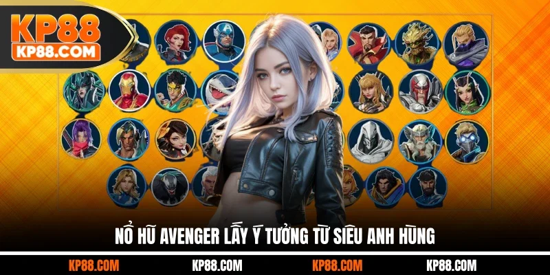 Nổ hũ Avenger lấy ý tưởng từ siêu anh hùng