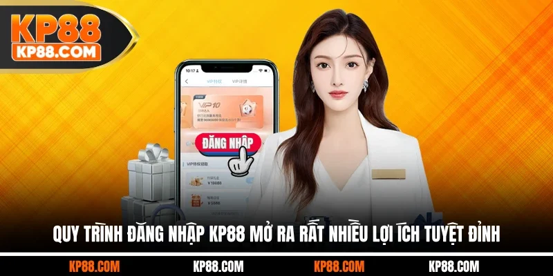 Quy trình đăng nhập KP88 mở ra rất nhiều lợi ích tuyệt đỉnh