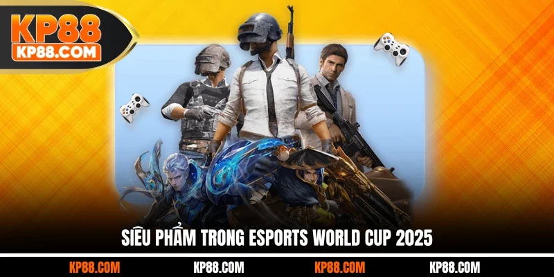 Siêu phẩm trong Esports World Cup 2025
