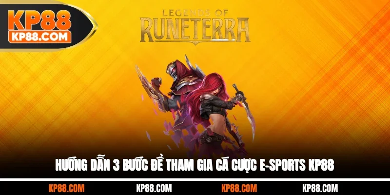 Hướng dẫn 3 bước để tham gia cá cược E-Sports KP88