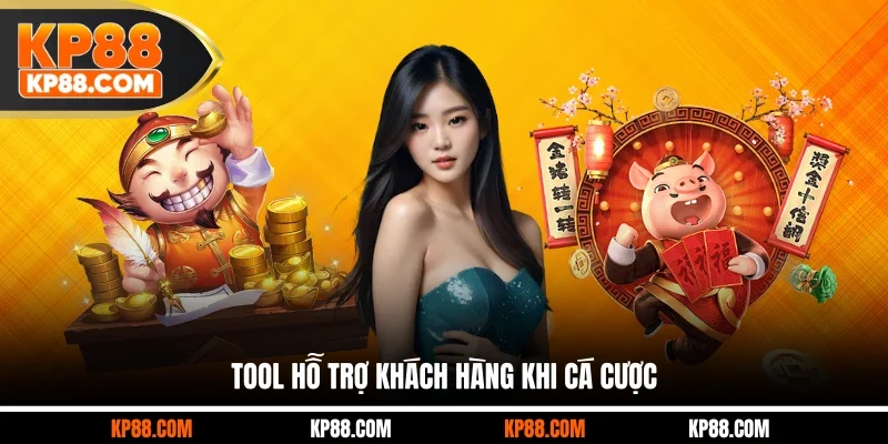 Tool hỗ trợ khách hàng khi cá cược